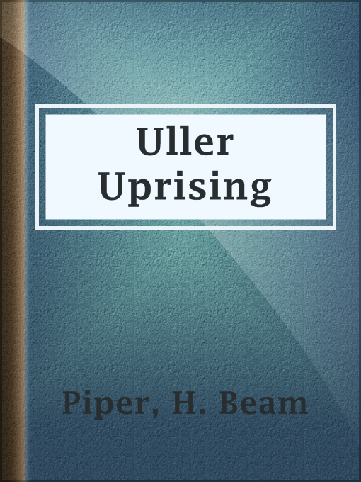 Title details for Uller Uprising by H. Beam Piper - Available